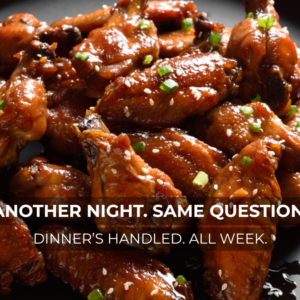 Solving The Daily Dinner Problem. We Handle It All Week.