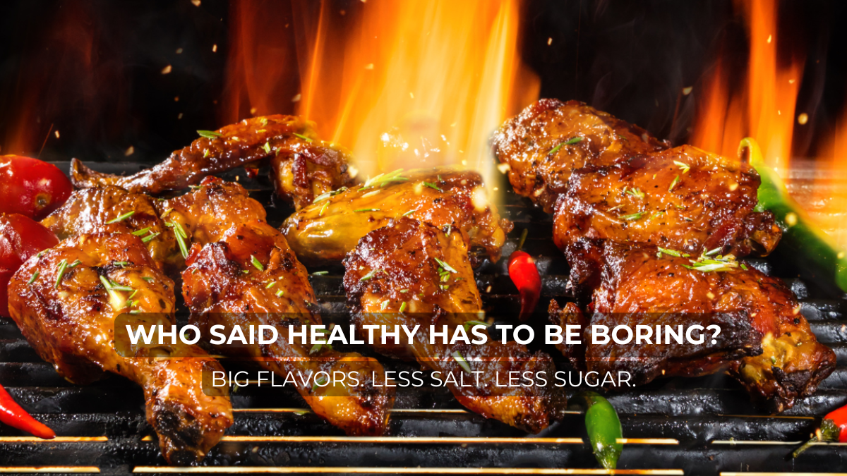 Why Can’t Healthy Food Be Exciting? Big Flavors. Less Sodium. Less Sugar.